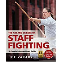 The Art and Science of Staff Fighting: A Complete Instructional Guide (Martial Science)